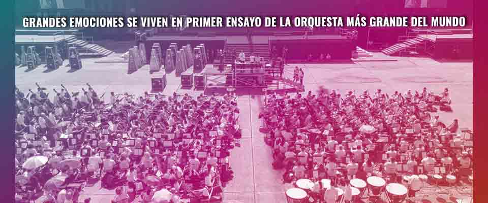 Grandes emociones se viven en primer ensayo de la Orquesta más grande del mundo Grandes emociones se viven en primer ensayo de la Orquesta más grande del mundo