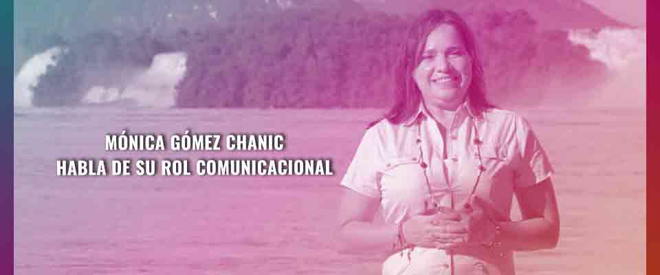 Mónica Gómez Chanic habla de su rol comunicacional
