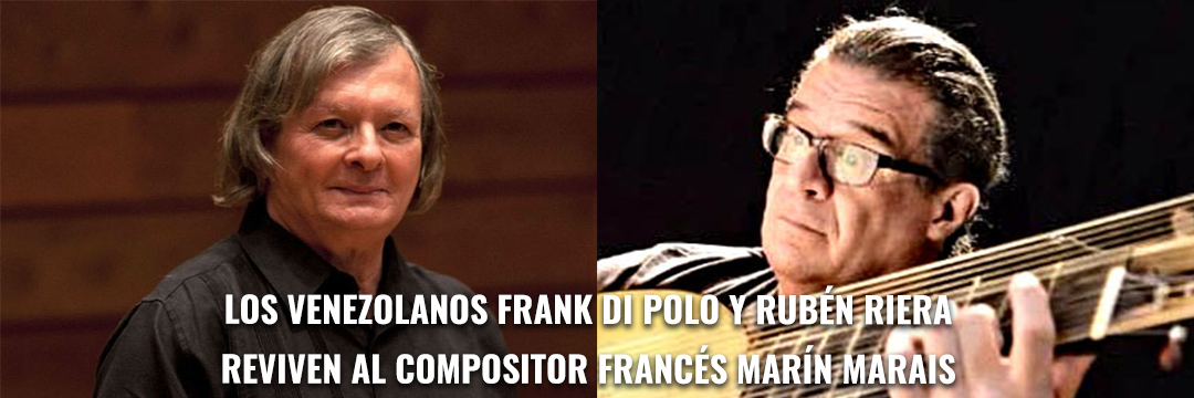Los venezolanos Frank |Di Polo y Rubén Riera reviven al compositor francés Marín Marais
