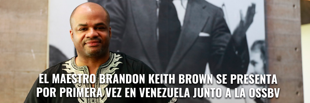 El maestro Brandon Keith Brown se presenta por primera vez en Venezuela junto a la OSSBV