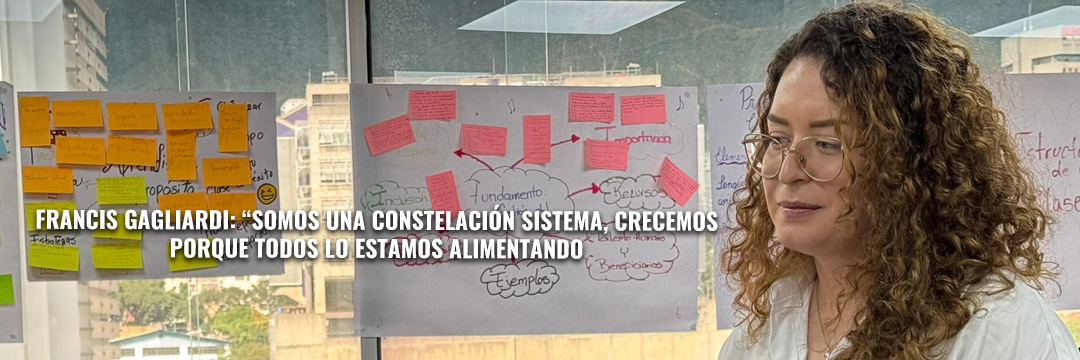 Francis Gagliardi Somos una constelación sistema, crecemos porque todos lo estamos alimentando