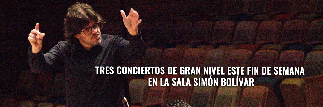 Tres conciertos de gran nivel este fin de semana en la Sala Simón Bolívar